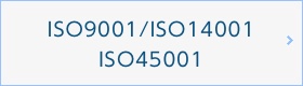 ISO9001/ISO14001/ISO45001